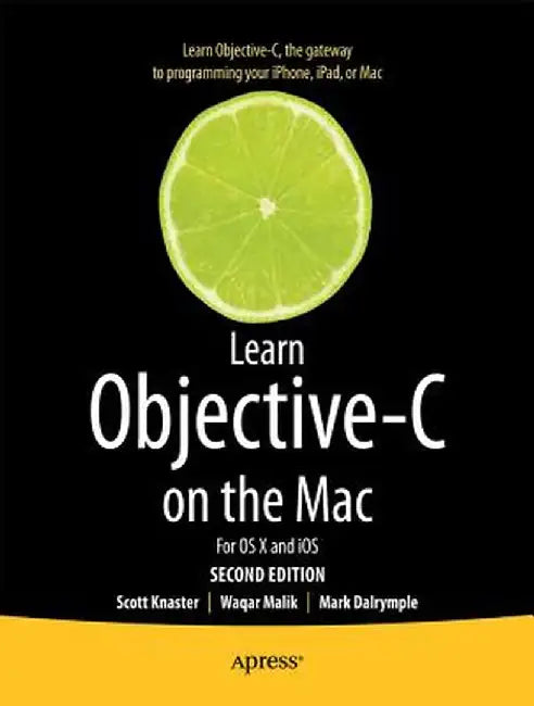 Learn Objective-C on the Mac: For OS X and IOS by Scott Knaster