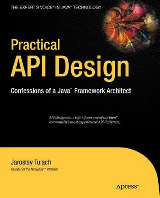 Practical API Design: Confessions of a Java Framework Architect by Tulach