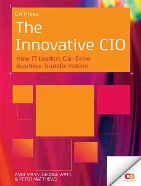 The Innovative CIO: How It Leaders Can Drive Business Transformation by Andi Mann