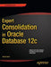Expert Consolidation in Oracle Database 12c by Martin Bach