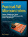 Practical Avr Microcontrollers: Games, Gadgets, and Home Automation with the Microcontroller Used in the Arduino by Alan Trevennor