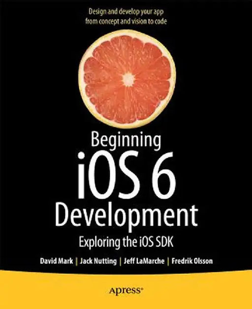 Beginning IOS 6 Development: Exploring the IOS SDK by David Mark