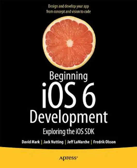 Beginning IOS 6 Development: Exploring the IOS SDK by David Mark