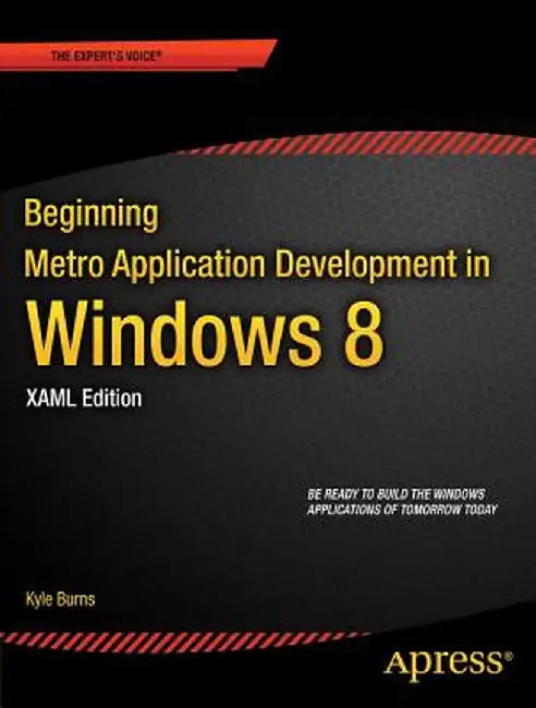 Beginning Windows 8 Application Development - XAML Edition by Kyle Burns