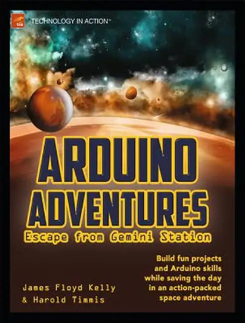 Arduino Adventures: Escape from Gemini Station by James Floyd Kelly