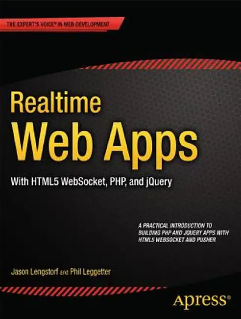 Realtime Web Apps: With HTML5 Websocket, Php, and jQuery by Jason Lengstorf