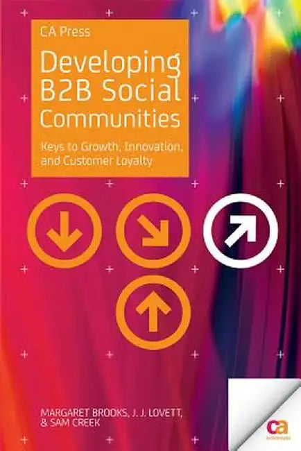 Developing B2B Social Communities: Keys to Growth, Innovation, and Customer Loyalty by Margaret Brooks