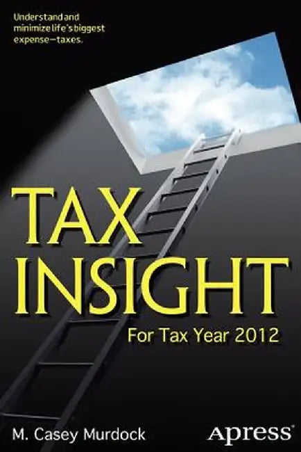 Tax Insight: For Tax Year 2012 by M. Casey Murdock