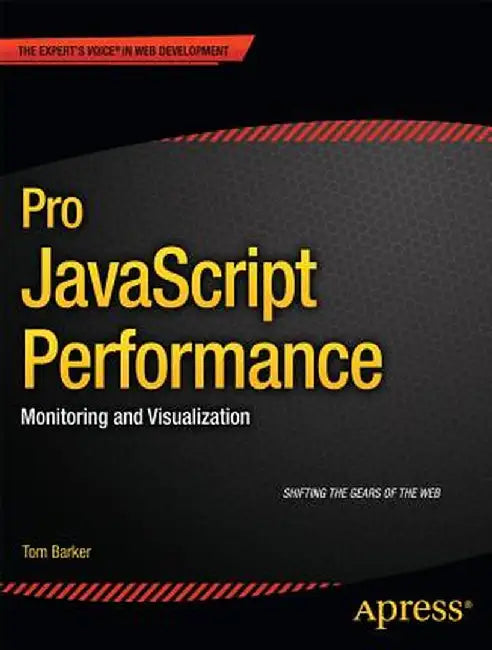 Pro JavaScript Performance: Monitoring and Visualization by Tom Barker