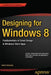 Designing for Windows 8: Fundamentals of Great Design in Windows Store Apps by Brent Schooley