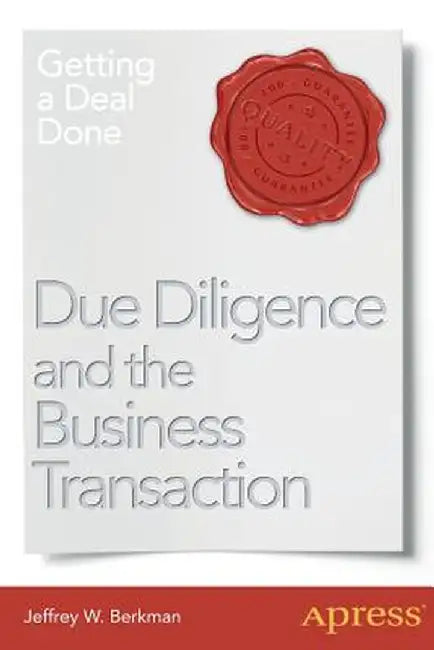 Due Diligence and the Business Transaction: Getting a Deal Done by Jeffrey W. Berkman