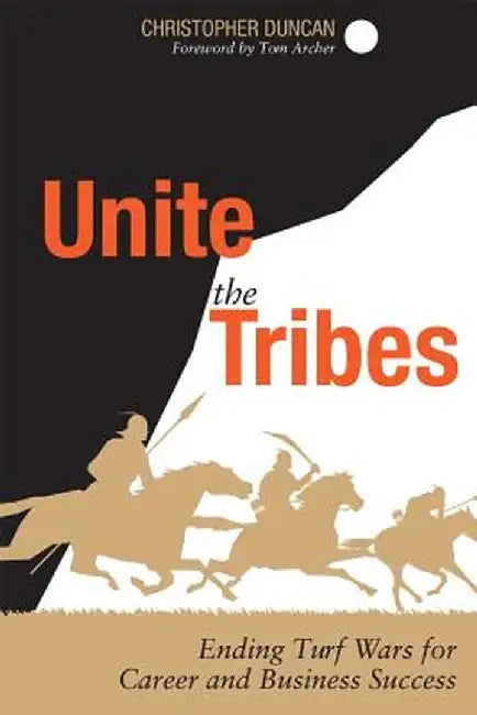 Unite the Tribes: Ending Turf Wars for Career and Business Success by Christopher Duncan