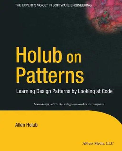 Holub on Patterns: Learning Design Patterns by Looking at Code by Allen Holub