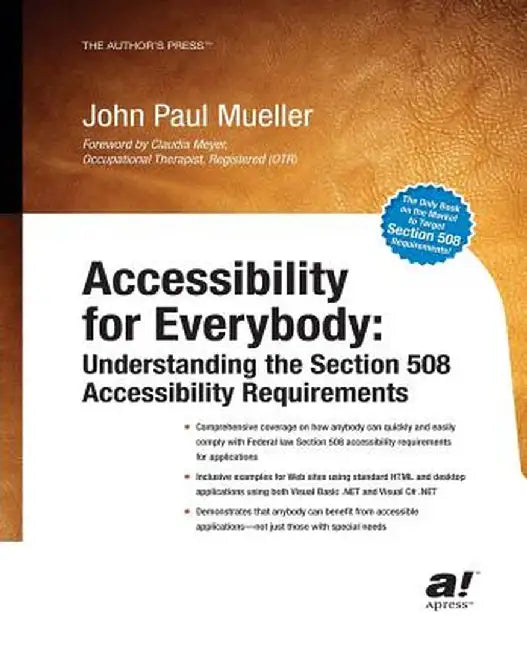 Accessibility for Everybody: Understanding the Section 508 Accessibility Requirements by John Mueller