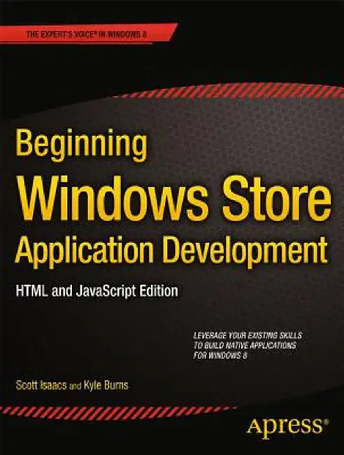 Beginning Windows Store Application Development: HTML and JavaScript Edition by Scott Isaacs
