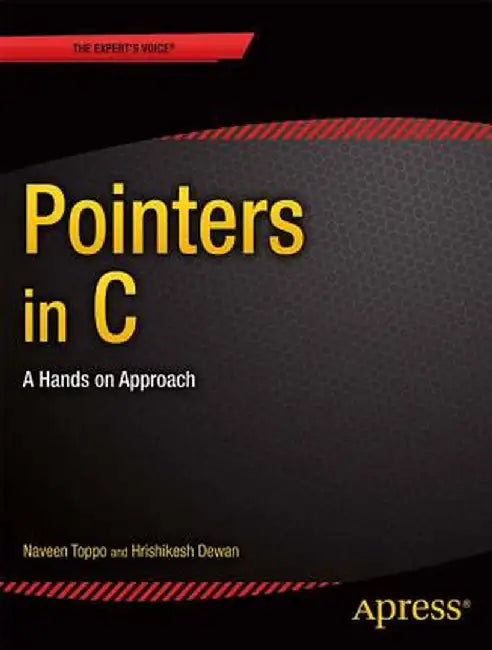 Pointers in C: A Hands on Approach by Hrishikesh Dewan