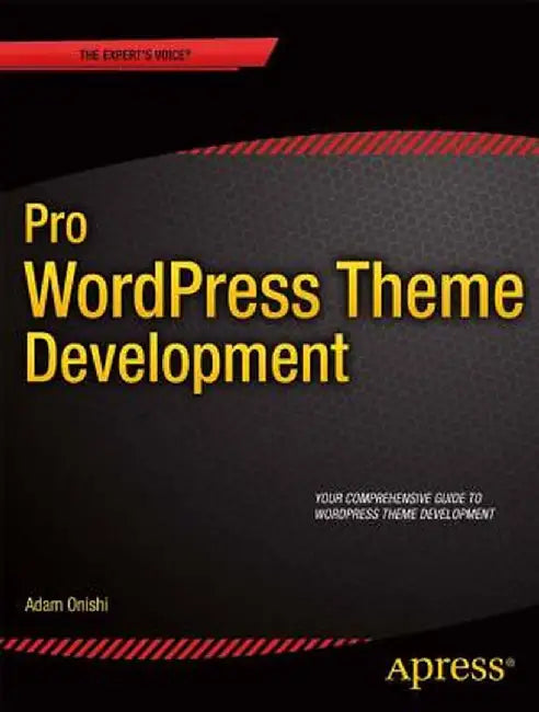 Pro Wordpress Theme Development by Adam Onishi