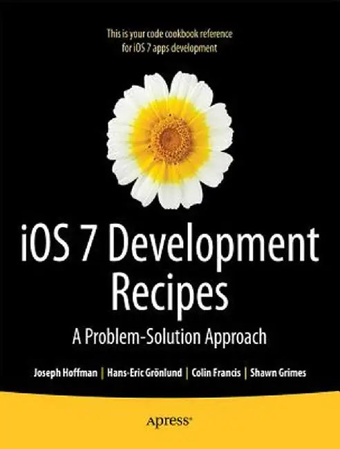 IOS 7 Development Recipes: Problem-Solution Approach by Hans-Eric Grnlund