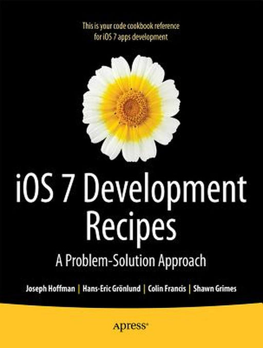 IOS 7 Development Recipes: Problem-Solution Approach by Hans-Eric Grnlund