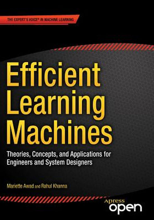 Efficient Learning Machines: Theories, Concepts, and Applications for Engineers and System Designer by Awad, Mariette