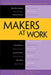 Makers at Work: Folks Reinventing the World One Object or Idea at a Time by Steven Osborn