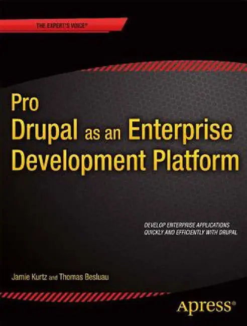 Pro Drupal as an Enterprise Development Platform by Jamie Kurtz