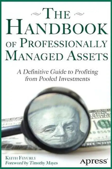 The Handbook of Professionally Managed Assets: A Definitive Guide to Profiting from Alternative Investments by Keith Fevurly