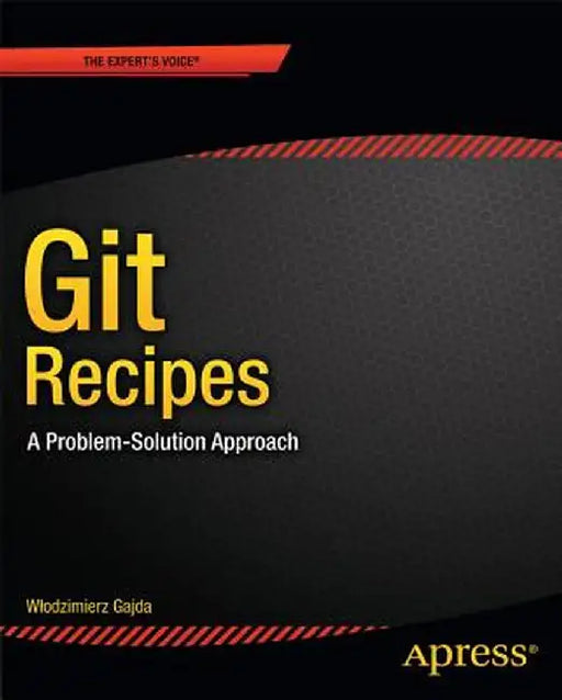 Git Recipes: A Problem-Solution Approach by Wlodzimierz Gajda