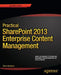 Practical SharePoint 2013 Enterprise Content Management by Steve Goodyear