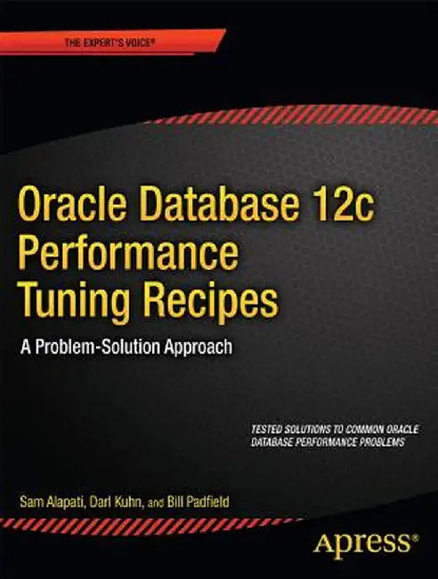 Oracle Database 12c Performance Tuning Recipes: A Problem-Solution Approach by Sam Alapati