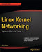 Linux Kernel Networking: Implementation and Theory by Rami Rosen
