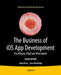 The Business of IOS App Development: For Iphone, iPad and iPod Touch by Dave Wooldridge