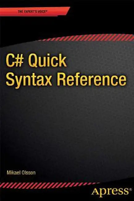C# Quick Syntax Reference by Mikael Olsson