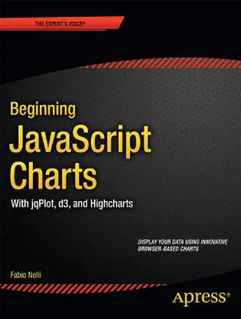 Beginning JavaScript Charts: With Jqplot, D3, and Highcharts by Fabio Nelli