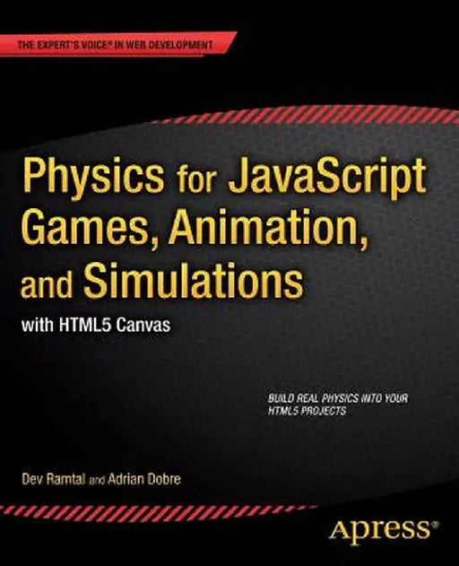 Physics for JavaScript Games, Animation, and Simulations: With HTML5 Canvas by Adrian Dobre