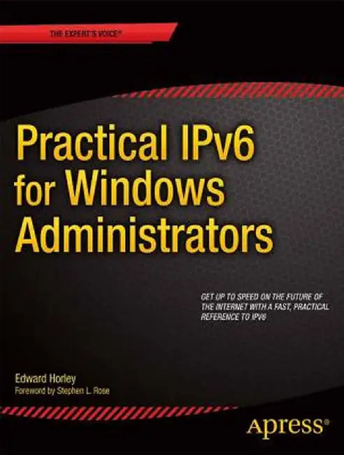 Practical Ipv6 for Windows Administrators by Edward Horley