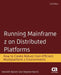 Running Mainframe Z on Distributed Platforms: How to Create Robust Cost-Efficient Multiplatform Z Environments by Kenneth Barrett
