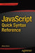 JavaScript Quick Syntax Reference by Mikael Olsson