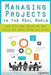 Managing Projects in the Real World: The Tips and Tricks No One Tells You about When You Start by Melanie McBride