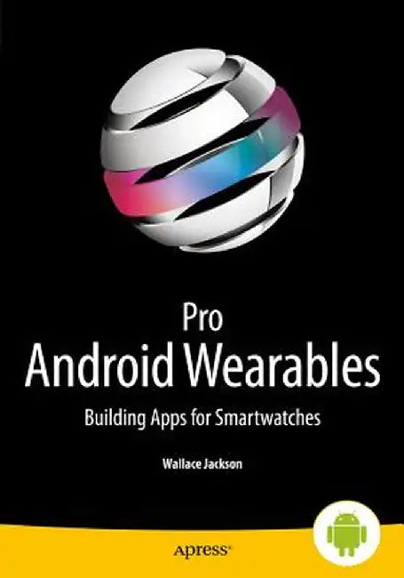 Pro Android Wearables: Building Apps for Smartwatches by Wallace Jackson