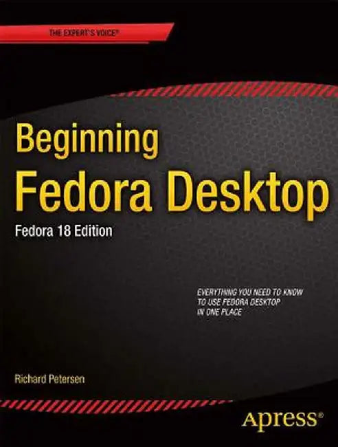 Beginning Fedora Desktop: Fedora 18 Edition by Richard Petersen