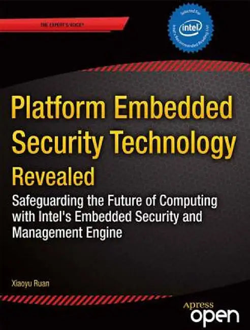Platform Embedded Security Technology Revealed: Safeguarding the Future of Computing with Intel Embedded Security and Management Engine by Xiaoyu Ruan