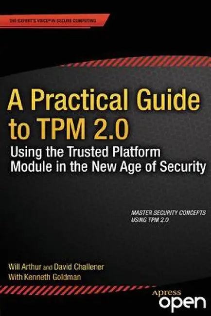 A Practical Guide to TPM 2.0: Using the Trusted Platform Module in the New Age of Security by Will Arthur