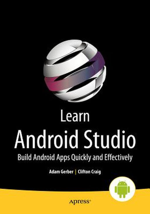 Learn Android Studio: Build Android Apps Quickly and Effectively by Clifton Craig
