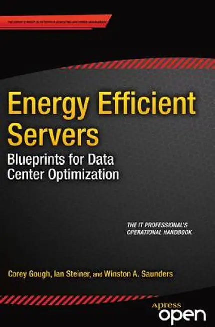 Energy Efficient Servers: Blueprints for Data Center Optimization by Corey Gough
