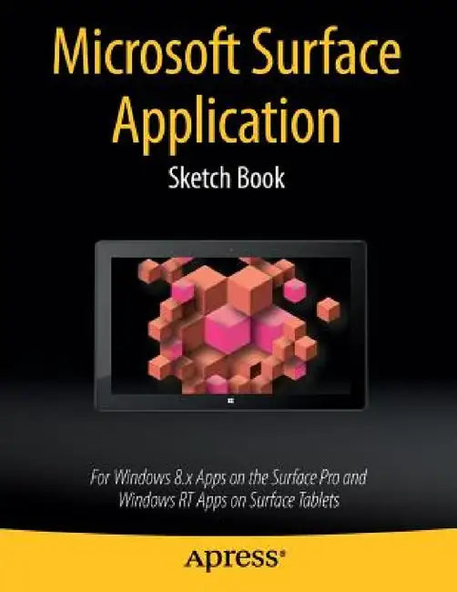 Microsoft Surface Application Sketch Book: For Windows 8 Apps on the Surface Pro and Windows Rt Apps on Surface Tablets by Dean Kaplan