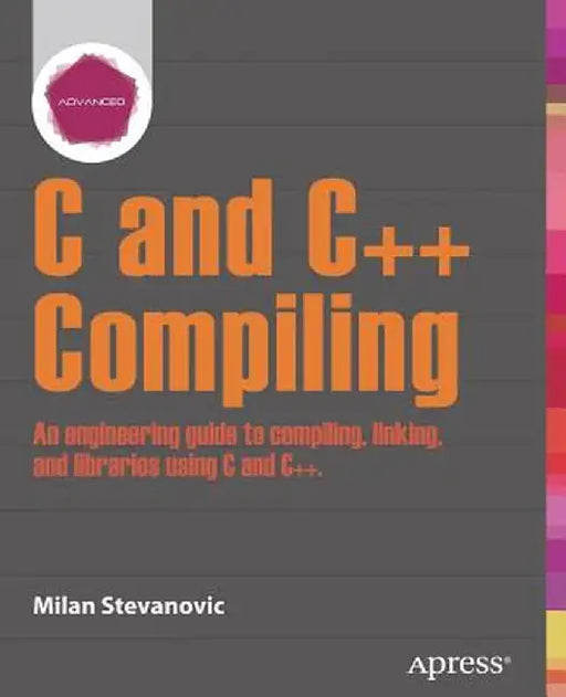 Advanced C and C++ Compiling by Milan Stevanovic