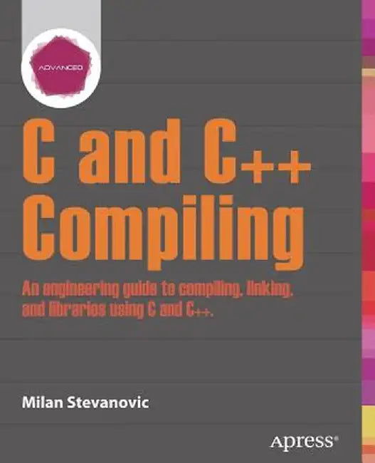 Advanced C and C++ Compiling by Milan Stevanovic