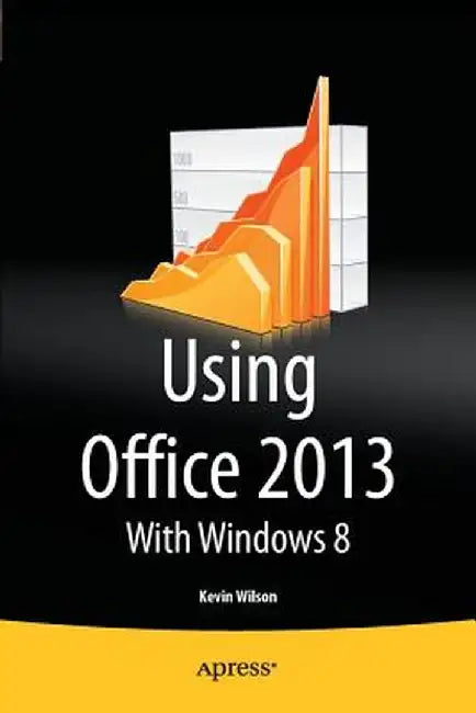 Using Office 2013: With Windows 8 by Kevin Wilson