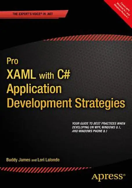 Pro XAML with C#: Application Development Strategies (Covers Wpf, Windows 8.1, and Windows Phone 8.1) by Buddy James
